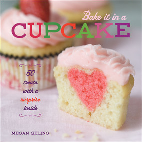 Bake It in a Cupcake (50 Treats with a Surprise Inside) by Megan Seling, 9781449420680