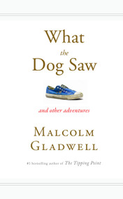 What the Dog Saw (And Other Adventures) by Malcolm Gladwell, 9780316075848