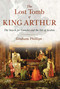 The Lost Tomb of King Arthur (The Search for Camelot and the Isle of Avalon) by Graham Phillips, 9781591431817