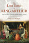 The Lost Tomb of King Arthur (The Search for Camelot and the Isle of Avalon) by Graham Phillips, 9781591431817