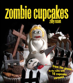 Zombie Cupcakes (From the Grave to the Table with 16 Cupcake Corpses) by Zilly Rosen, 9781449401122