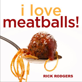 I Love Meatballs! by Rick Rodgers, 9781449407841