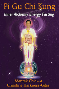 Pi Gu Chi Kung (Inner Alchemy Energy Fasting) by Mantak Chia, Christine Harkness-Giles, 9781620554258