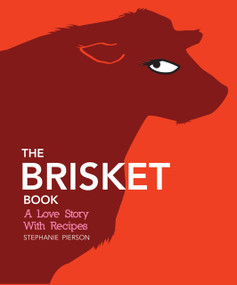 The Brisket Book (A Love Story with Recipes) by Stephanie Pierson, 9781449406974