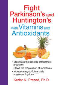Fight Parkinson's and Huntington's with Vitamins and Antioxidants by Kedar N. Prasad, 9781620554333