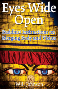 Eyes Wide Open (Buddhist Instructions on Merging Body and Vision) by Will Johnson, 9781594770005