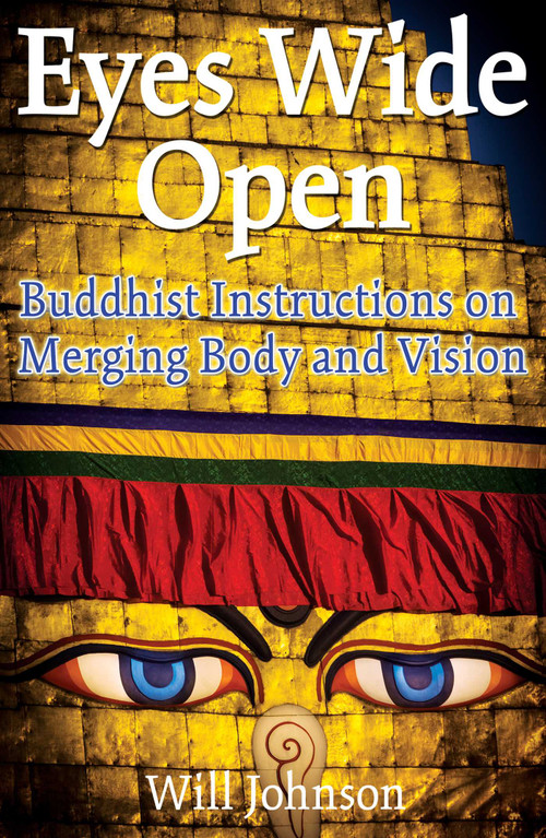 Eyes Wide Open (Buddhist Instructions on Merging Body and Vision) by Will Johnson, 9781594770005