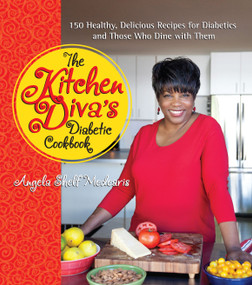 The Kitchen Diva's Diabetic Cookbook (150 Healthy, Delicious Recipes for Diabetics and Those Who Dine with Them) by Angela Shelf Medearis, 9781449402396