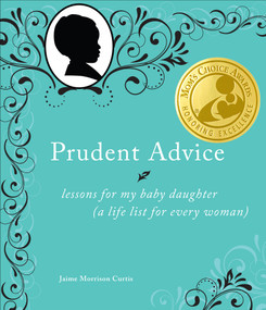 Prudent Advice (Lessons for My Baby Daughter (A Life List for Every Woman)) by Jaime Morrison Curtis, 9780740797415