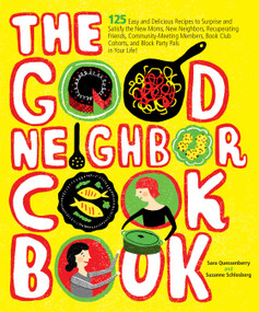 The Good Neighbor Cookbook (125 Easy and Delicious Recipes to Surprise and Satisfy the New Moms, New Neighbors, and more) by Sara Quessenberry, Suzanne Schlosberg, 9780740793554