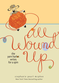 All Wound Up (The Yarn Harlot Writes for a Spin) by Stephanie Pearl-McPhee, 9780740797576