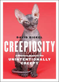 Creepiosity (A Hilarious Guide to the Unintentionally Creepy) by David Bickel, 9780740791383
