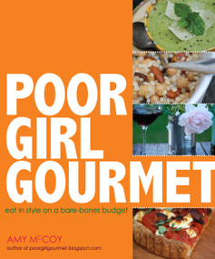 Poor Girl Gourmet (Eat in Style on a Bare Bones Budget) by Amy McCoy, 9780740789908