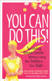 You Can Do This! (Surviving Breast Cancer Without Losing Your Sanity or Your Style) by Kelley Tuthill, Elisha Daniels, Ann Partridge, 9780740785757
