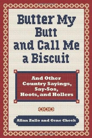 Butter My Butt and Call Me a Biscuit (And Other Country Sayings, Say-So's, Hoots and Hollers) (Miniature Edition) by Allan Zullo, Gene Cheek, 9780740785672