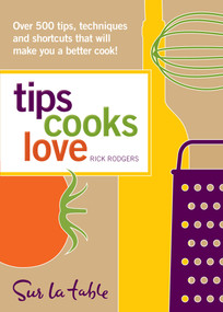 Tips Cooks Love (Over 500 Tips, Techniques, and Shortcuts That Will Make You a Better Cook!) by Sur La Table, Rick Rodgers, 9780740783449