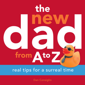 The New Dad from A to Z (Real Tips for a Surreal Time) by Dan Consiglio, 9780740793530