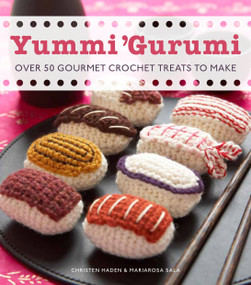 Yummi 'Gurumi (Over 60 Gourmet Crochet Treats to Make) by Christen Haden, Mariarosa Sala, 9780740792601