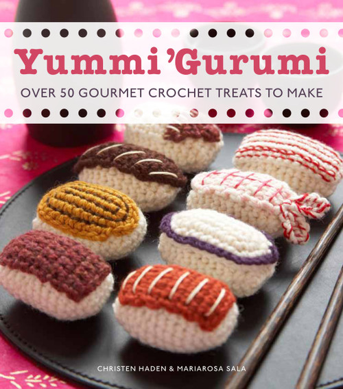 Yummi 'Gurumi (Over 60 Gourmet Crochet Treats to Make) by Christen Haden, Mariarosa Sala, 9780740792601