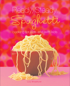 Ready, Steady, Spaghetti (Cooking For Kids and With Kids) by Lucy Broadhurst, 9780740780875