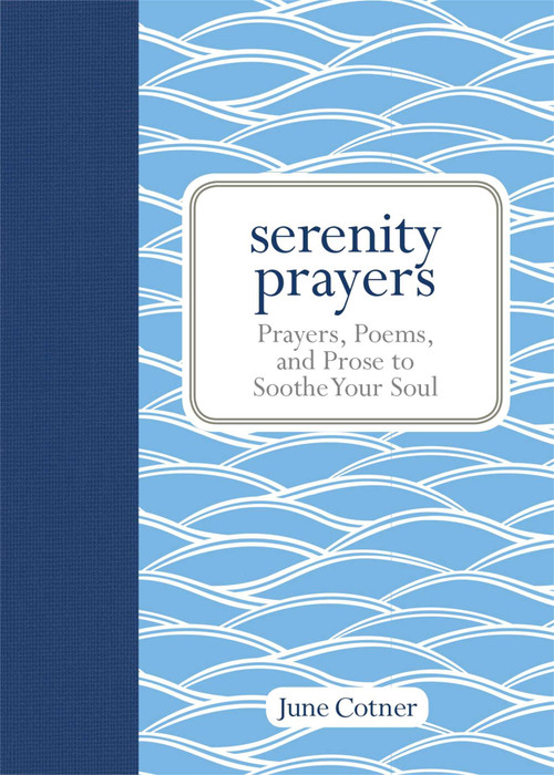 Serenity Prayers (Prayers, Poems, and Prose to Soothe Your Soul) by June Cotner, 9781449446024