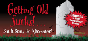 Getting Old Sucks!... But It Beats the Alternative! (Coupons to Make Your Birthday Livelier) by Patrick Regan, 9781449400668