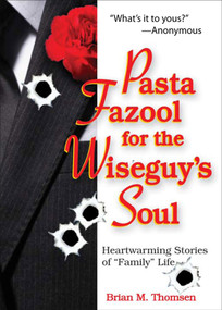 Pasta Fazool for the Wiseguy's Soul (Heartwarming Stories of "Family" Life) by Brian M. Thomsen, 9780740772306
