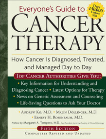 Everyone's Guide to Cancer Therapy (How Cancer Is Diagnosed, Treated, and Managed Day to Day) by Andrew Ko, Ernest Rosenbaum, Malin Dollinger, 9780740768576