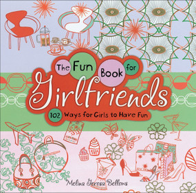 The Fun Book for Girlfriends (102 Ways for Girls to Have Fun) by Melina Gerosa Bellows, 9780740779541
