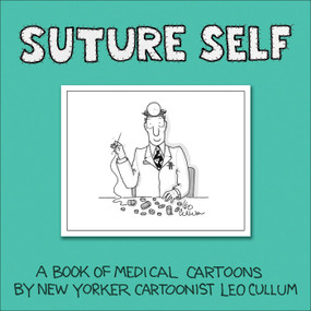 Suture Self (A Book of Medical Cartoons by New Yorker Cartoonist Leo Cullum) by Leo Cullum, 9780740780158