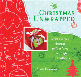 Christmas Unwrapped (Lighthearted Humor to Get You Through the Holidays) by Scott Emmons, 9780740768569