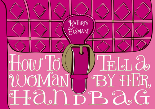 How to Tell a Woman by Her Handbag by Kathryn Eisman, 9780740791338