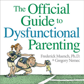 The Official Guide to Dysfunctional Parenting by Fred Muench, Gregory Nemec, 9780740772474
