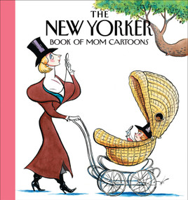 The New Yorker Magazine Book of Mom Cartoons by The New Yorker Magazine, The New Yorker Magazine, The w Magazine, 9780740776038