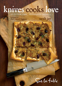 Knives Cooks Love (How to Buy, Sharpen, and Use Your Most Important Kitchen Tool) by Sur La Table, Sarah Jay, 9780740770029