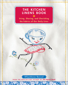 The Kitchen Linens Book (Using, Sharing, and Cherishing the Fabrics of Our Daily Lives) by EllynAnne Geisel, 9780740777639