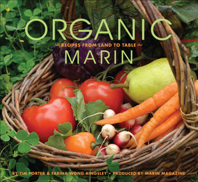 Organic Marin (Recipes from Land to Table) by Tim Porter, Marin Magazine, Farina Wong Kingsley, 9780740773143