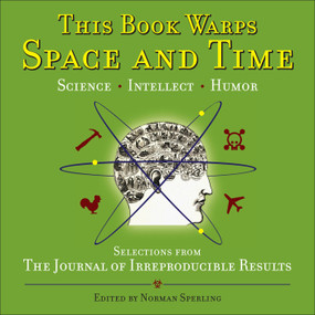 This Book Warps Space and Time (Selections from The Journal of Irreproducible Results) by Norman Sperling, 9780740777134