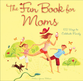 The Fun Book for Moms (102 Ways to Celebrate Family) by Melina Gerosa Bellows, 9780740763601