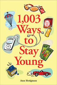 1,003 Ways to Stay Young by Ann Hodgman, 9780740756689