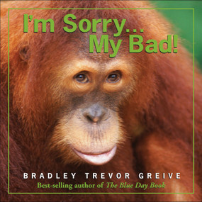 I'm Sorry . . . My Bad! by Bradley Trevor Greive, 9780740773808