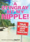 A Stingray Bit My Nipple! (True Stories from Real Travelers) by Erik Torkells, Readers of Budget Travel Magazine, 9780740771217