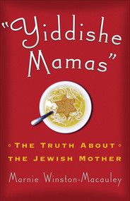 Yiddishe Mamas (The Truth About the Jewish Mother) by Marnie Winston-Macauley, 9780740763762
