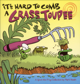 It's Hard to Comb a Grass Toupee (A Spot the Frog Collection) by Mark Heath, 9780740763533