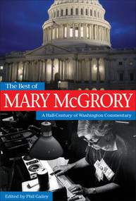 The Best of Mary McGrory (A Half-Century of Washington Commentary) by Mary McGrory, Phil Gailey, 9780740760716