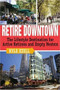 Retire Downtown (The Lifestyle Destination for Active Retirees and Empty Nesters) by Kyle Ezell, 9780740760495