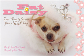 Fat Daisy (Inner Beauty Secrets from a Real Dog) by Beverly West, Jason Bergund, Jessica Alonso, 9780740761546