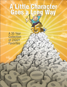 A Little Character Goes a Long Way (A 35-Year Collection of Ziggy Favorites) by Tom Wilson, 9780740758249