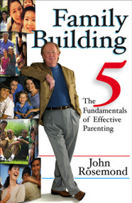 Family Building (The Five Fundamentals of Effective Parenting) by John Rosemond, 9780740755699