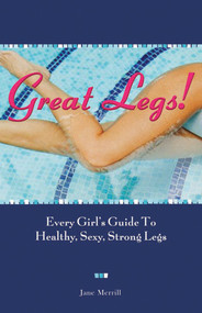 Great Legs! (Every Girl's Guide to Healthy, Sexy, Strong Legs) by Jane Merrill, 9780740754869